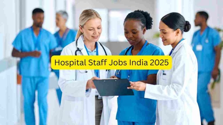 Hospital Staff Jobs India 2025 – Apply for Nursing Staff, Ward Assistant, Patient Care Staff, Cleaning Staff, Reception, Lab Support & Administrative Roles