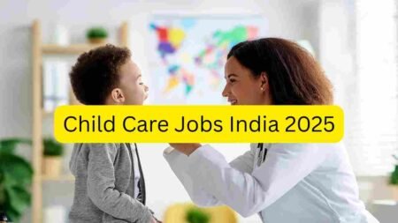 Child Care Jobs India 2025 – Apply for Nanny, Babysitter, Daycare Assistant, Preschool Support & Home Childcare Roles