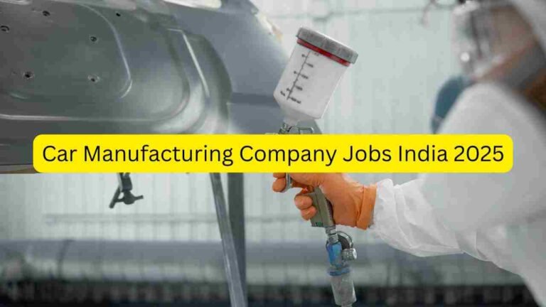 Car Manufacturing Company Jobs India 2025 – Apply for Factory Helper, Assembly Line Worker, Machine Operator, Quality Inspector, Paint Shop Helper, Warehouse Staff & Production Support Roles