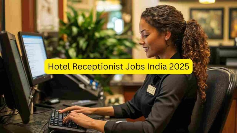 Hotel Receptionist Jobs India 2025 – Apply for Front Desk Executive, Guest Service Associate, Reception Assistant & Hotel Front Office Roles