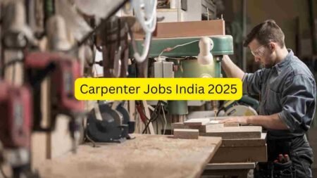 Carpenter Jobs India 2025 – Apply for Furniture Carpenter, Interior Carpenter, Shuttering Carpenter, Maintenance Carpenter, Workshop Helper & Site Support Roles