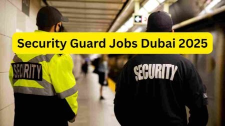 Security Guard Jobs Dubai 2025 – Mall, Hotel, Airport, Construction, Residential & Corporate Security Roles