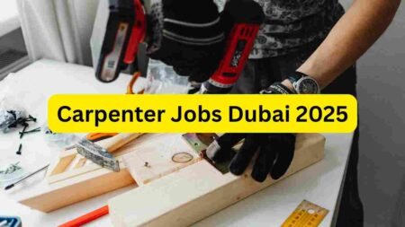 Carpenter Jobs Dubai 2025 – Shuttering Carpenter, Furniture, Finishing, Interior & Construction Roles