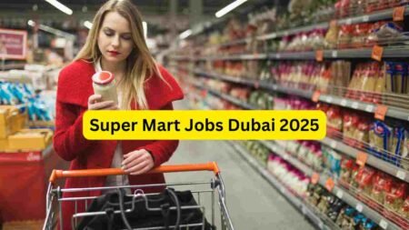 Super Mart Jobs Dubai 2025 – Store Helper, Cashier, Sales Staff, Packing, Cleaner, Merchandiser & Warehouse Roles
