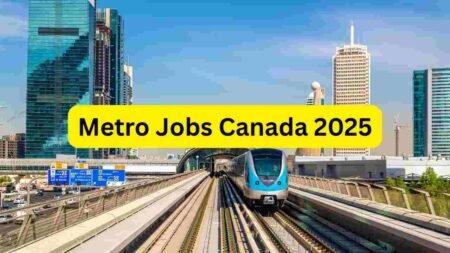 Metro Jobs Canada 2025 – Station Staff, Cleaner, Security, Ticketing, Operations & Maintenance Roles
