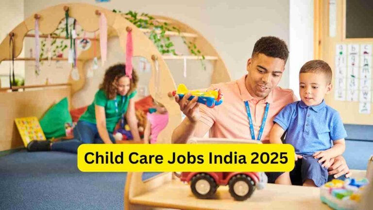 Child Care Jobs India 2025 – Apply for Nanny, Babysitter, Daycare Helper, Child Care Assistant, Preschool Support & Home Care Roles