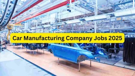 Car Manufacturing Company Jobs 2025 – Apply for Factory Helper, Assembly Line Worker, Machine Operator, Quality Inspector, Warehouse Staff & Production Support Roles Car Manufacturing Company Jobs 2025 – Apply for Factory Helper, Assembly Line Worker, Machine Operator, Quality Inspector, Warehouse Staff & Production Support Roles