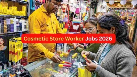 Cosmetic Shop Worker Jobs 2026 – Beauty Store Sales Assistant, Billing, Inventory & Support Roles