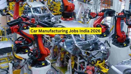 Car Manufacturing Jobs India 2026 – Assembly, Technician, Quality, Logistics & Supervisor Roles