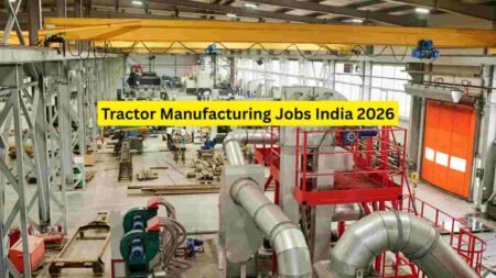 Tractor Manufacturing Jobs India 2026 – Assembly, Technician, Quality, Logistics & Supervisor Roles