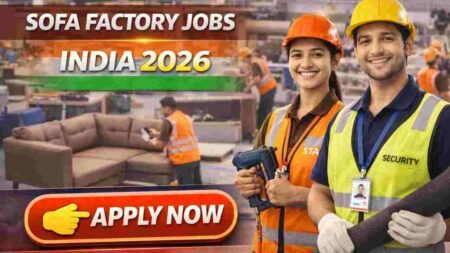 Sofa Factory Jobs India 2026 – High-Paying Manufacturing Careers